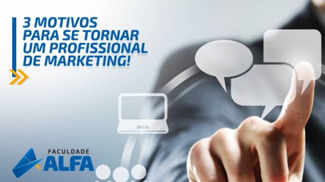 Três motivos para se tornar um Profissional de Marketing